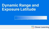 Dynamic Range and Exposure Latitude | Video Lesson | Clover Learning