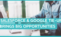 Salesforce & Google tie-up brings big opportunities