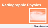 Radiographic Physics | Video Lesson | Clover Learning